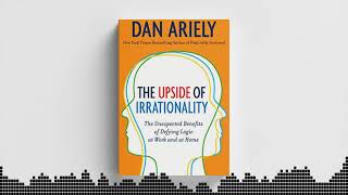 The Upside of Irrationality by Dan Ariely