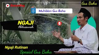 NGAJI BARENG GUS BAHA | JANGAN BANYAK BICARA JIKA TIDAK TAHU DALILNYA