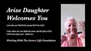 Arise Daughter || Working With The Issues4Life Foundation!