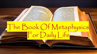 The Book Of Metaphysics For Daily Life | Audio Book