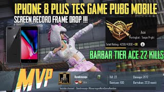 Iphone 8 Plus Tes Game PUBG MOBILE Screen Record Frame Drop ? 22 KILLS BARBAR TIER ACE