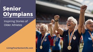 Senior Olympians: Inspiring Athletes Defying Age