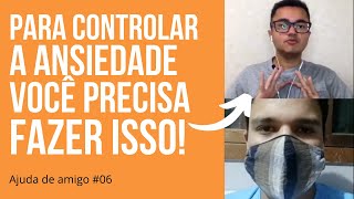 Ansiedade - Como controlar crise de ansiedade. (Método mais fácil) - Ajuda de amigo #05