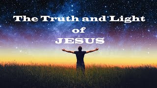 The Truth and Light of Jesus – Let’s Talk About Jesus