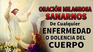 ORACIÓN MILAGROSA PARA SANARNOS DE CUALQUIER ENFERMEDAD O DOLENCIA DEL CUERPO