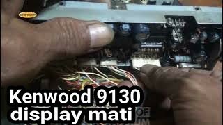 cara memperbaiki radio Kenwood 9130 disply mati