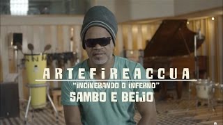 Entrevistas "ARTEFIREACCUA" - SAMBO E BEIJO