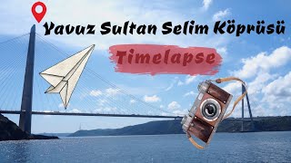 Poyrazköy Liman’dan Yavuz Sultan Selim Köprüsü Timelapse