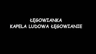 ŁĘGOWIANKA KAPELA LUDOWA ŁĘGOWIANIE.wmv