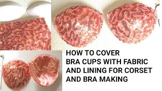 HOW TO COVER BRA CUPS WITH FABRIC AND LINING FOR CORSET AND BRA MAKING. CORSET CUPS.  CORSET