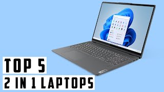 Top 5 Best 2 In 1 Laptops For 2024