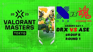 DRX vs ASE - VALORANT Masters Tokyo 2023 - Groups Day 1 - Group B Round 1