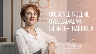 Bölgesel İncelme Uygulamaları İşlemler Hakkında Bilinmesi Gerekenler | Dr. Eda Kibar Atasoy