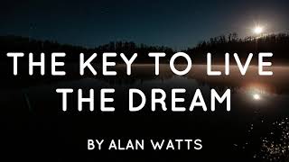 Alan Watts - The key to live the Dream