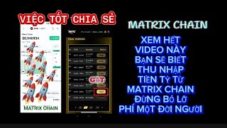 XEM HẾT VIDEO NÀY BẠN SẼ BIẾT THU NHẬP TIỀN TỶ TỪ MATRIX CHAIN. ĐỪNG BỎ LỠ PHÍ MỘT ĐỜI NGƯỜI