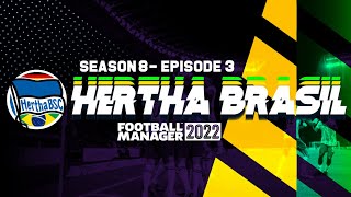 HERTHA BRASIL SEASON 8 - EPISODE 3 | FOOTBALL MANAGER 2022