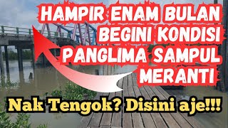 Pasca Robohnya Jembatan Panglima Sampul Meranti⁉️Hampir enam bulan begini kondisinya😱