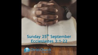 10.30am -  Sunday 25th September 2022 - Ecclesiastes 3:1-22