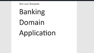 How to create test case template on banking domain application or Test Case Design Techniques.