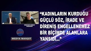 "Kadınların kurduğu güçlü söz, irade ve direniş engellenemez bir biçimde alanlara yansıdı..."