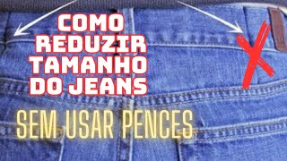 Aprenda a reduzir tamanho do jeans sem usar pences (Acabamento profissional)