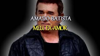 MEU EX AMOR - AMADO BATISTA - KARAOKÊ