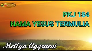 PKJ 184 NAMA YESUS TERMULIA (Mellya A.)