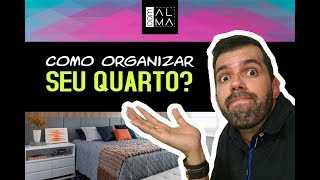 COMO ORGANIZAR O SEU QUARTO?