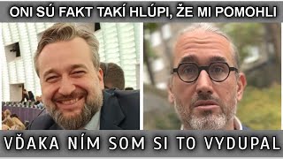 ONI SÚ FAKT TAKÍ HLÚPI, ŽE MI POMOHLI. VĎAKA NÍM SOM SI TO VYDUPAL.