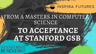 From A Masters in Computer Science to Acceptance at Stanford GSB | Inspira Futures