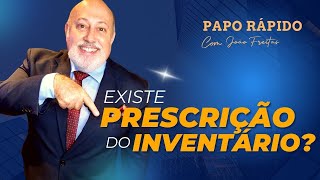 O inventário prescreve? | Papo Rápido com João Freitas