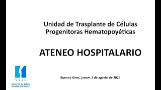 Ateneo HNRG 3/8/2023 - ¿Qué tan complejo es hacer trasplante de médula ósea? A propósito de un caso