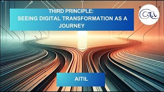 Third Principle To Digital Transformation: Seeing Digital Transformation as a Journey