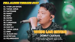 TITENI LAN ENTENI - DENNY CAKNAN || FULL ALBUM TERBARU 2023 | Sabar-sabare atiku