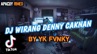 DJ WIRANG DENNY CAKNAN BY YK FVNKY | VIRAL TIKTOK TERBARU 2023 !