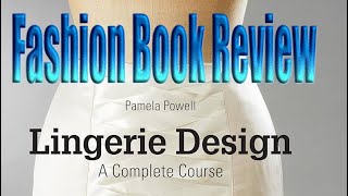 Fashion book review,  author Pamela Powell, Lingerie Design A Complete Course