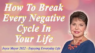 Joyce Meyer 2022🍀How To Break Every Negative Cycle In Your Life