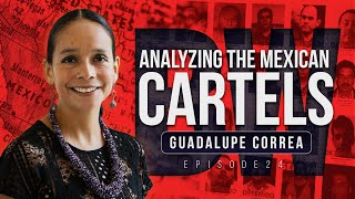 Analyzing the Mexican Cartels | Guadalupe Correa on Border Wars Podcast EP. 24