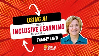 Using AI to Create Inclusive Learning Experiences by Tammy Lind