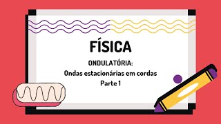 Física - Aula sobre ONDULATÓRIA: ONDAS SONORAS EM CORDAS - Teoria + Exercícios - Parte 1