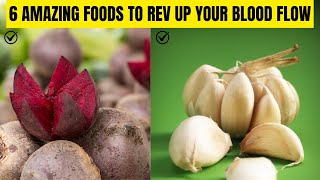 Eat These 6 Foods to BOOST Your Blood Flow!