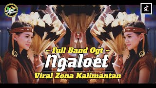 LAGU DAYAK • NGALOET // VERSI FULL BAND OGT ‼️ VIRAL ZONA KALIMANTAN 🔥