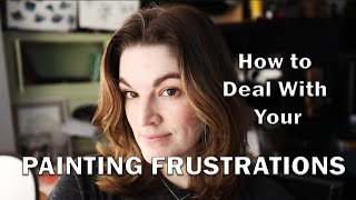 Painting Frustrations - What to do When You Get Frustrated with Your Watercolors