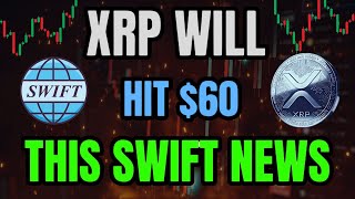 XRP NEWS : XRP WILL HIT $60 OVERNIGHT WITH THIS SWIFT NEWS! Here's The Math!! XRP BIGGEST NEWS TODAY