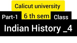 calicut university /6 th sem/ Indian History 4 /class/ part -1