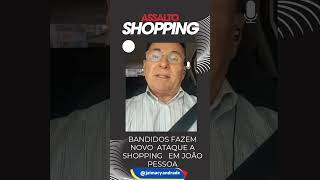 SHOPPING EM JOÃO PESSOA SOFRE NOVO ATAQUE