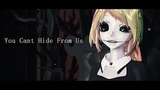 【MMD】You Cant Hide From Us