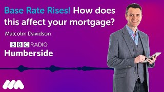 Base Rate Rises Again! How does the base rate rise affect your mortgage? | BBC Radio Humberside