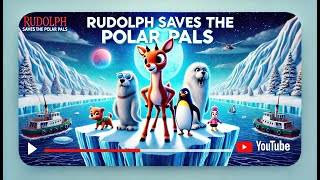 Rudolph Comes To The Rescue: Saving The Polar Pals