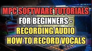 MPC Software Tutorials - Recording Audio